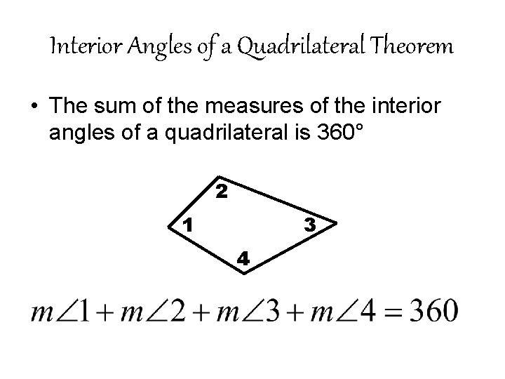Interior Angles of a Quadrilateral Theorem • The sum of the measures of the Interior Angles of a Quadrilateral Theorem • The sum of the measures of the