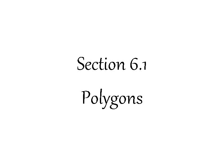 Section 6. 1 Polygons Section 6. 1 Polygons