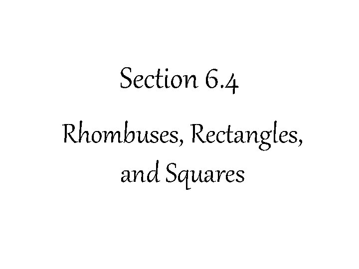 Section 6. 4 Rhombuses, Rectangles, and Squares Section 6. 4 Rhombuses, Rectangles, and Squares