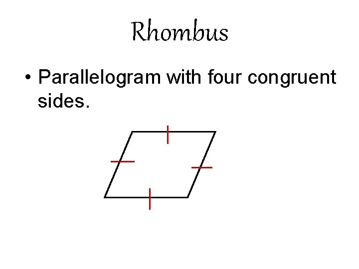 Rhombus • Parallelogram with four congruent sides. Rhombus • Parallelogram with four congruent sides.