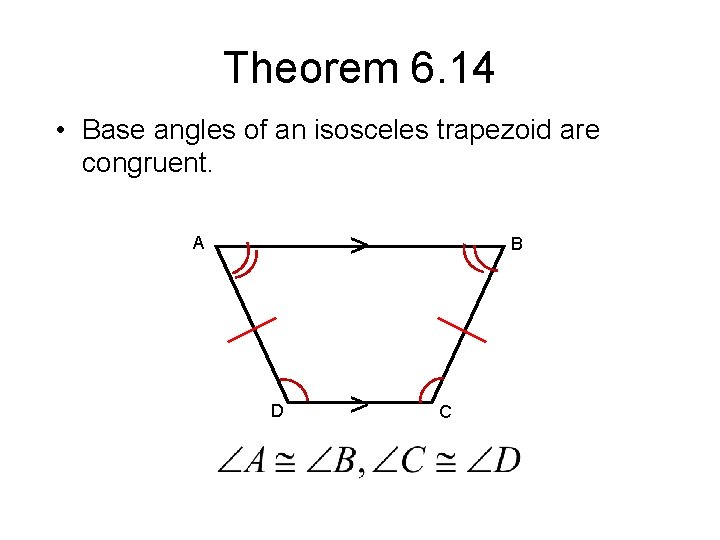 Theorem 6. 14 • Base angles of an isosceles trapezoid are congruent. > A Theorem 6. 14 • Base angles of an isosceles trapezoid are congruent. > A