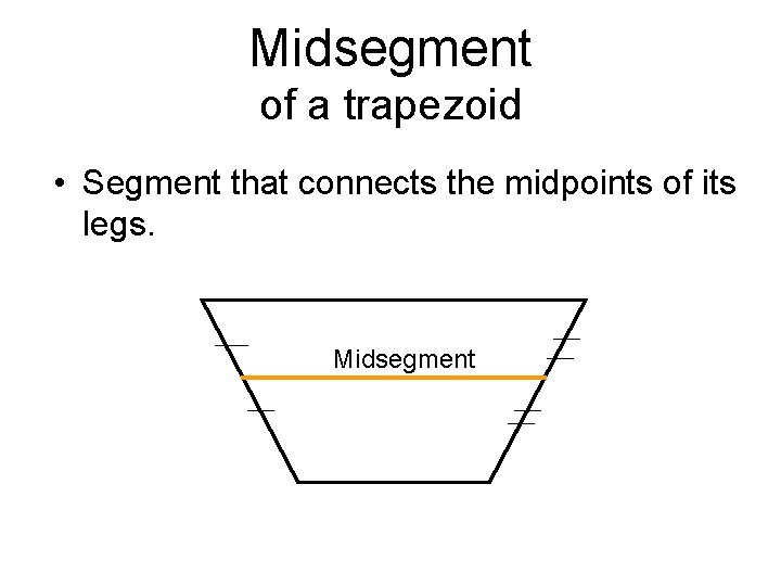 Midsegment of a trapezoid • Segment that connects the midpoints of its legs. Midsegment Midsegment of a trapezoid • Segment that connects the midpoints of its legs. Midsegment