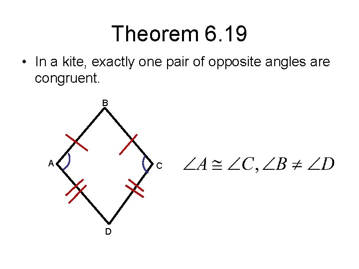 Theorem 6. 19 • In a kite, exactly one pair of opposite angles are Theorem 6. 19 • In a kite, exactly one pair of opposite angles are