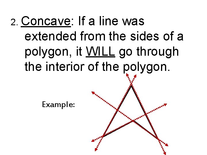 2. Concave: If a line was extended from the sides of a polygon, it 2. Concave: If a line was extended from the sides of a polygon, it