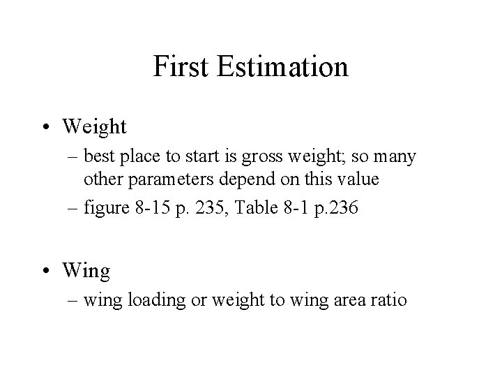 First Estimation • Weight – best place to start is gross weight; so many