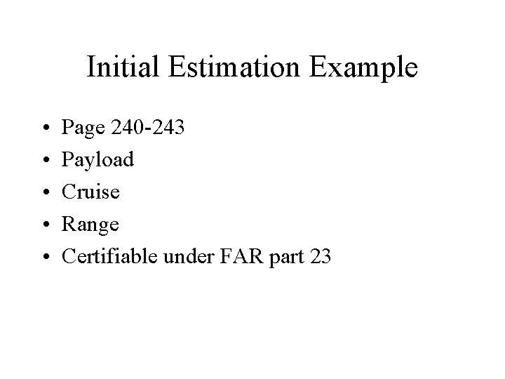 Initial Estimation Example • • • Page 240 -243 Payload Cruise Range Certifiable under