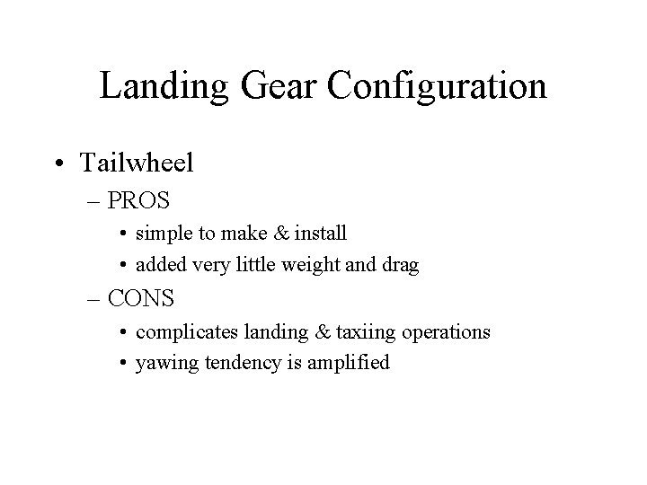 Landing Gear Configuration • Tailwheel – PROS • simple to make & install •