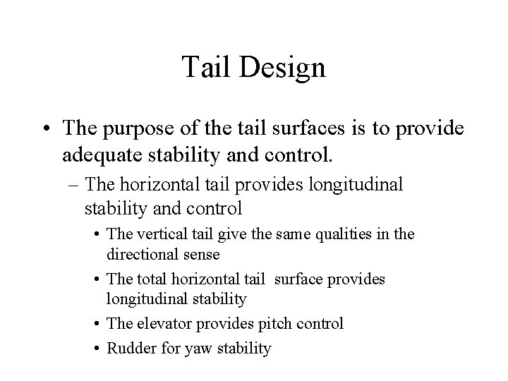 Tail Design • The purpose of the tail surfaces is to provide adequate stability