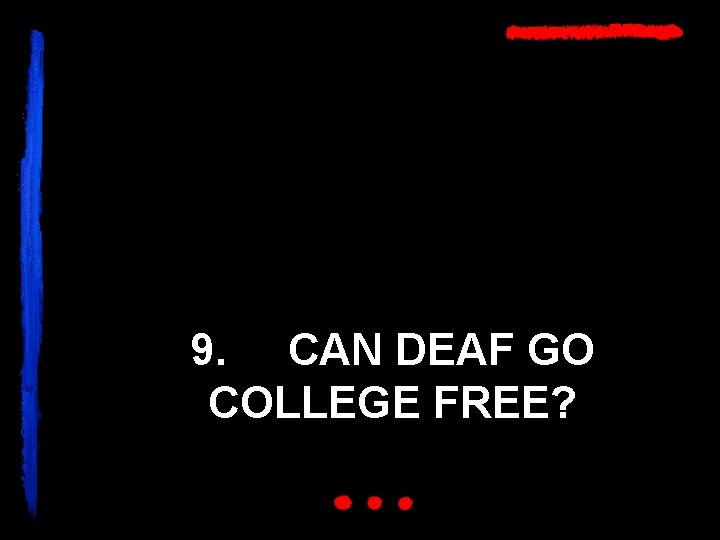 9. CAN DEAF GO COLLEGE FREE? 