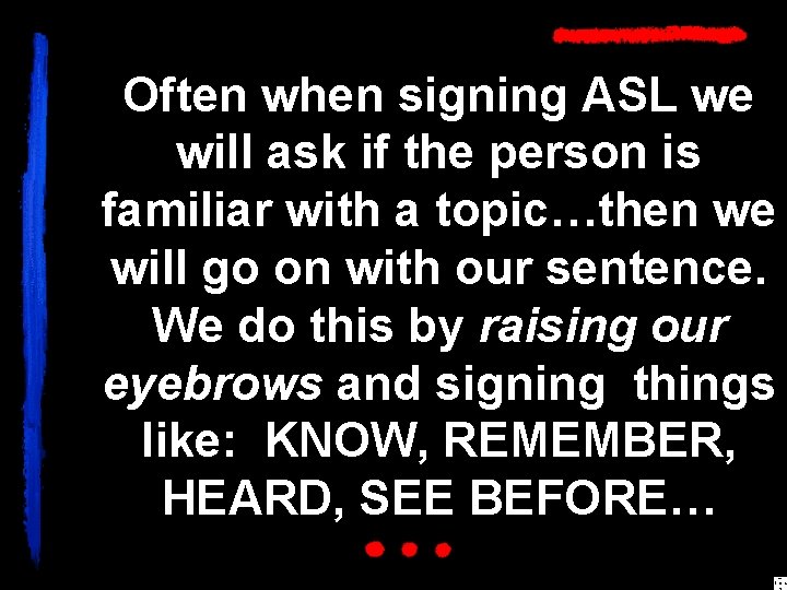 Often when signing ASL we will ask if the person is familiar with a