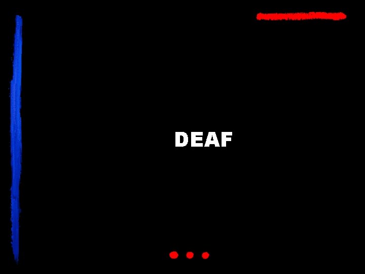 DEAF 