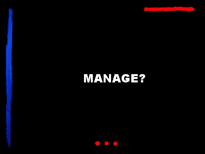 MANAGE? 
