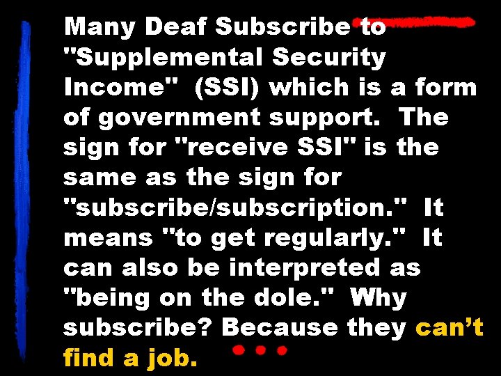 Many Deaf Subscribe to "Supplemental Security Income" (SSI) which is a form of government