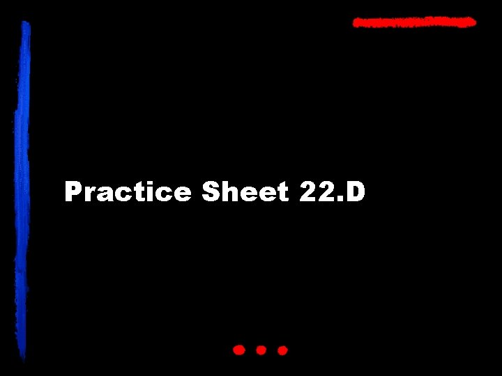 Practice Sheet 22. D 