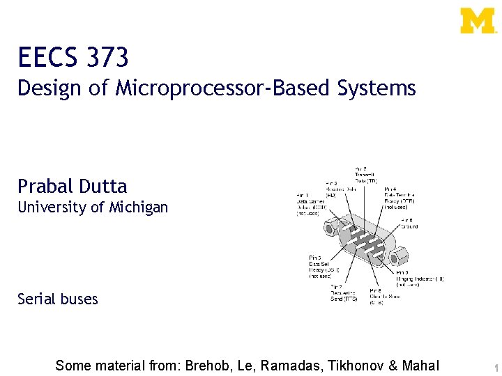 EECS 373 Design of Microprocessor-Based Systems Prabal Dutta University of Michigan Serial buses Some