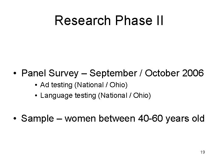 Research Phase II • Panel Survey – September / October 2006 • Ad testing