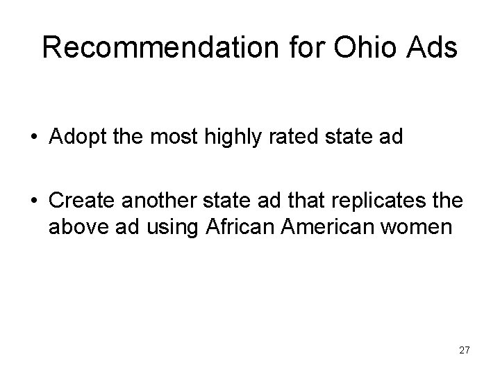 Recommendation for Ohio Ads • Adopt the most highly rated state ad • Create