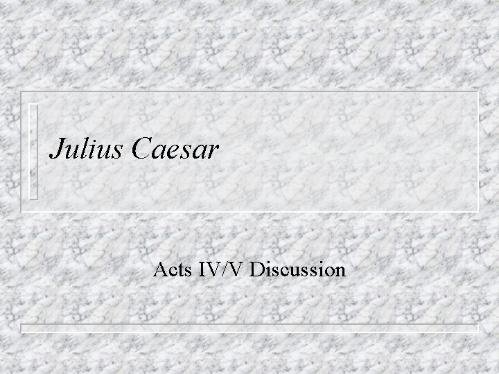 Julius Caesar Acts IV/V Discussion 