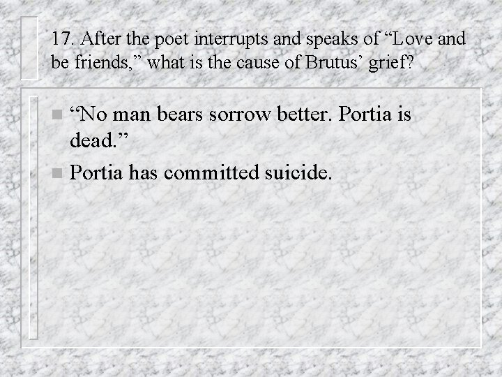 17. After the poet interrupts and speaks of “Love and be friends, ” what