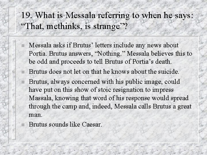 19. What is Messala referring to when he says: “That, methinks, is strange”? n