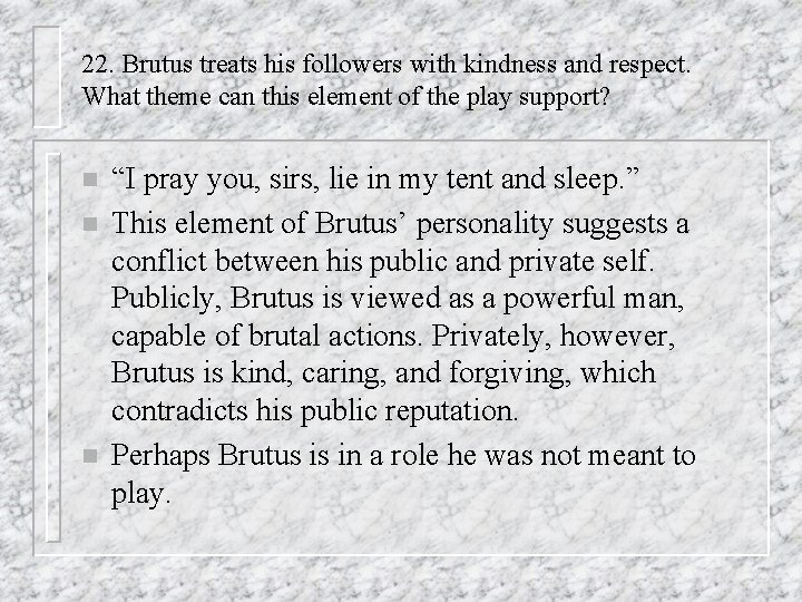 22. Brutus treats his followers with kindness and respect. What theme can this element