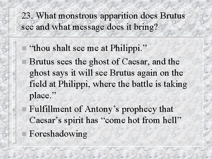 23. What monstrous apparition does Brutus see and what message does it bring? “thou