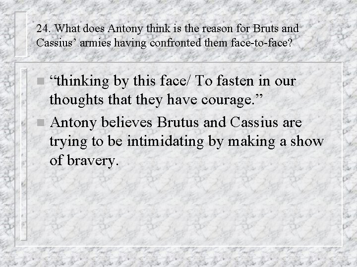 24. What does Antony think is the reason for Bruts and Cassius’ armies having