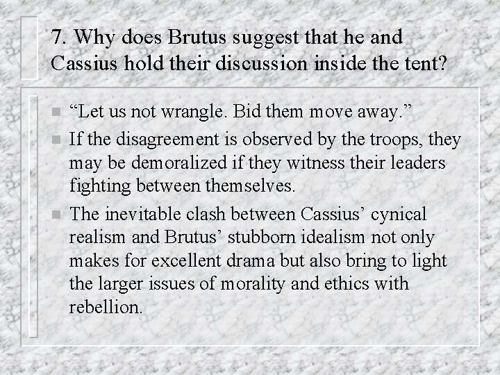 7. Why does Brutus suggest that he and Cassius hold their discussion inside the