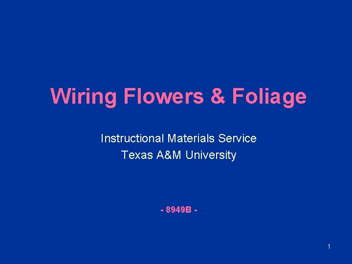 Wiring Flowers & Foliage Instructional Materials Service Texas A&M University - 8949 B -