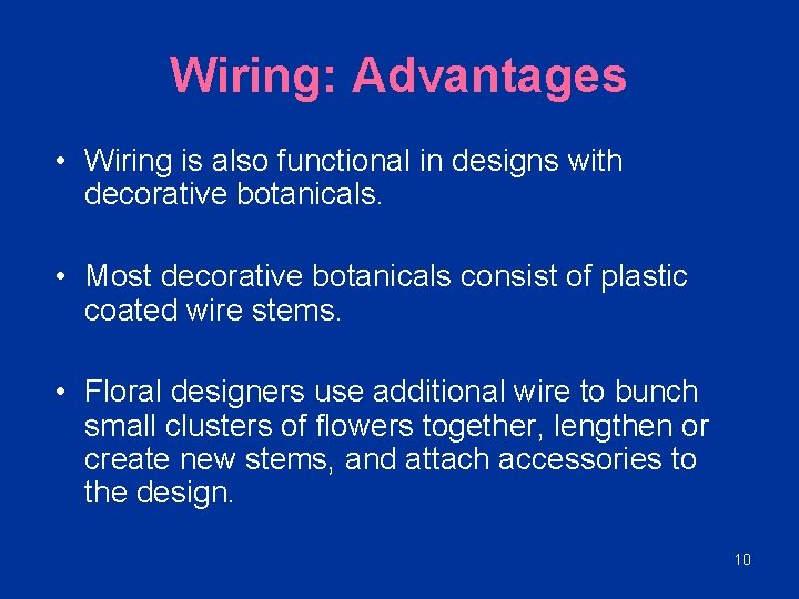 Wiring: Advantages • Wiring is also functional in designs with decorative botanicals. • Most