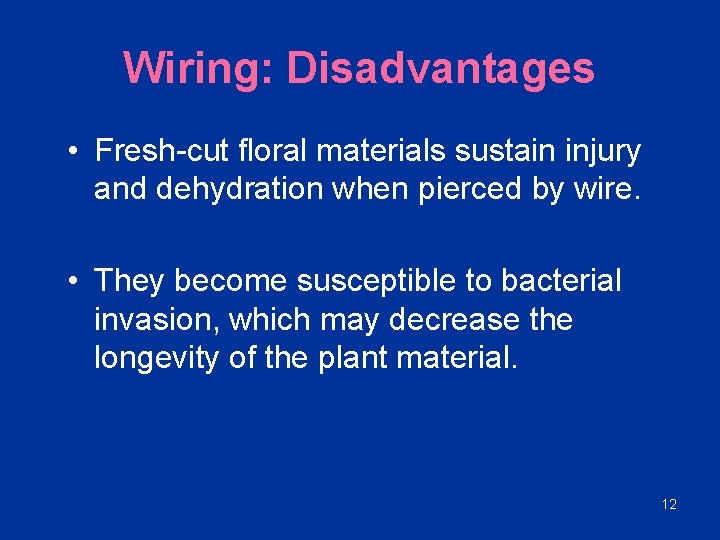 Wiring: Disadvantages • Fresh-cut floral materials sustain injury and dehydration when pierced by wire.