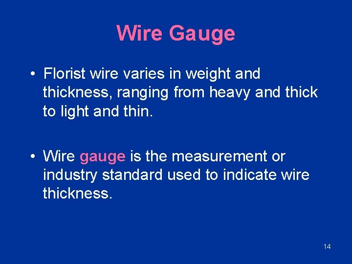 Wire Gauge • Florist wire varies in weight and thickness, ranging from heavy and