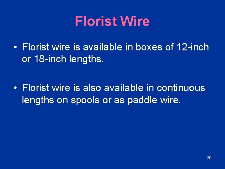 Florist Wire • Florist wire is available in boxes of 12 -inch or 18