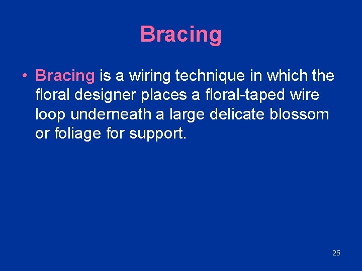 Bracing • Bracing is a wiring technique in which the floral designer places a