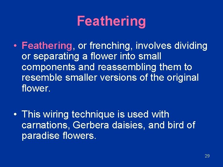 Feathering • Feathering, or frenching, involves dividing or separating a flower into small components