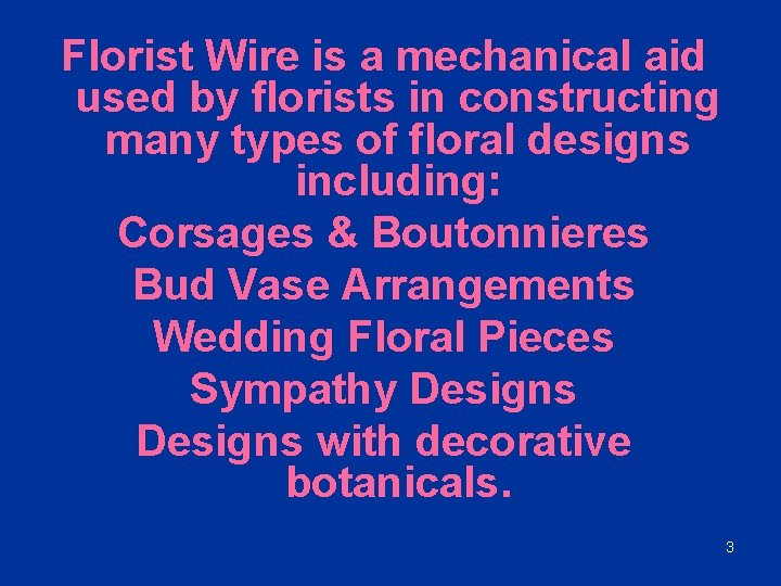 Florist Wire is a mechanical aid used by florists in constructing many types of