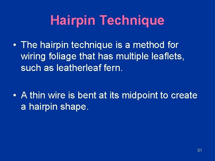 Hairpin Technique • The hairpin technique is a method for wiring foliage that has