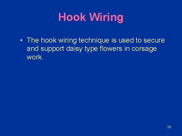 Hook Wiring • The hook wiring technique is used to secure and support daisy