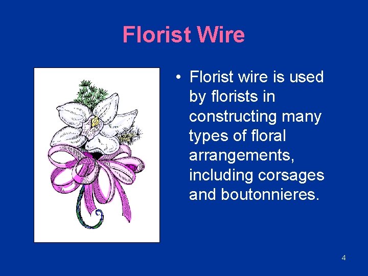 Florist Wire • Florist wire is used by florists in constructing many types of