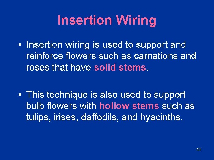 Insertion Wiring • Insertion wiring is used to support and reinforce flowers such as