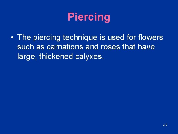 Piercing • The piercing technique is used for flowers such as carnations and roses