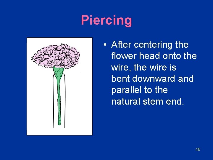 Piercing • After centering the flower head onto the wire, the wire is bent