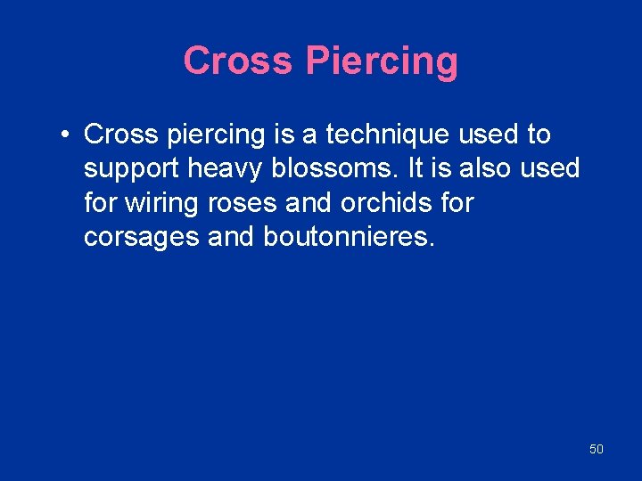 Cross Piercing • Cross piercing is a technique used to support heavy blossoms. It