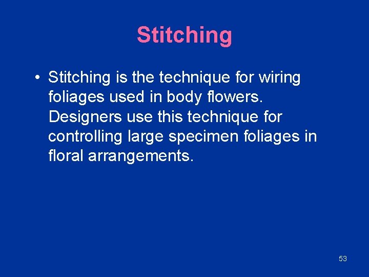 Stitching • Stitching is the technique for wiring foliages used in body flowers. Designers