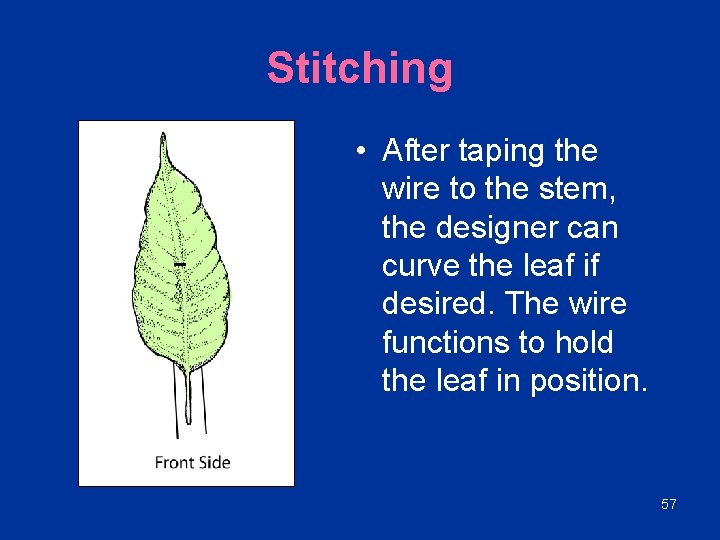 Stitching • After taping the wire to the stem, the designer can curve the