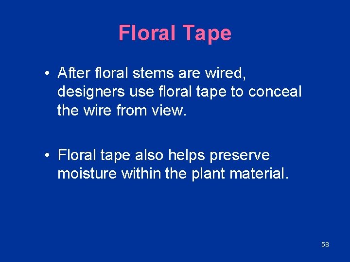 Floral Tape • After floral stems are wired, designers use floral tape to conceal