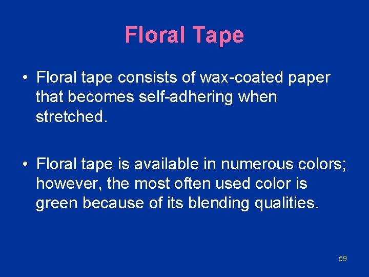 Floral Tape • Floral tape consists of wax-coated paper that becomes self-adhering when stretched.