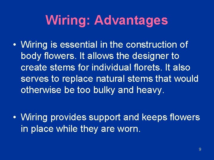 Wiring: Advantages • Wiring is essential in the construction of body flowers. It allows