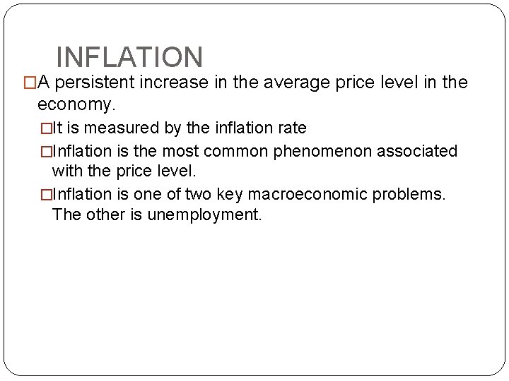INFLATION �A persistent increase in the average price level in the economy. �It is