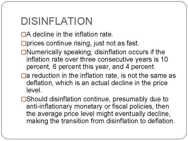 DISINFLATION �A decline in the inflation rate. �prices continue rising, just not as fast.